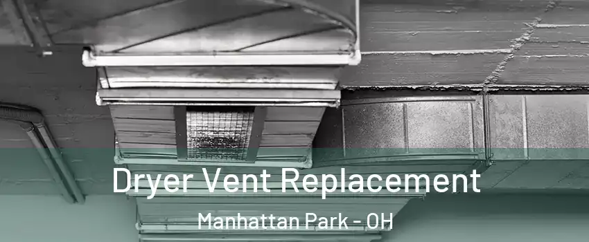 Dryer Vent Replacement Manhattan Park - OH