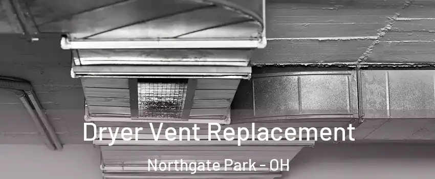 Dryer Vent Replacement Northgate Park - OH