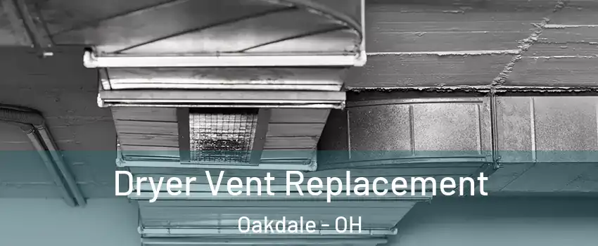 Dryer Vent Replacement Oakdale - OH