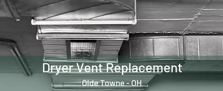 Dryer Vent Replacement Olde Towne - OH
