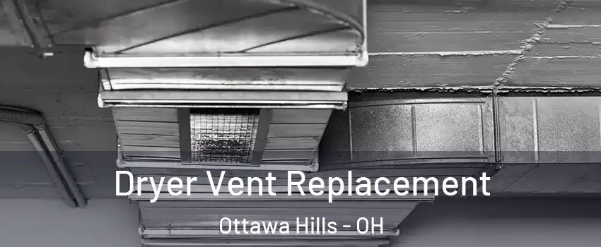 Dryer Vent Replacement Ottawa Hills - OH
