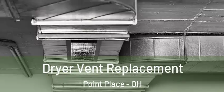 Dryer Vent Replacement Point Place - OH