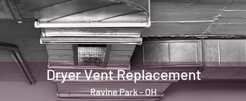 Dryer Vent Replacement Ravine Park - OH