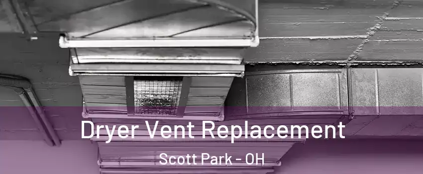 Dryer Vent Replacement Scott Park - OH