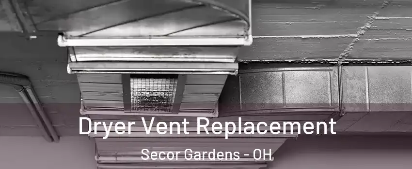 Dryer Vent Replacement Secor Gardens - OH