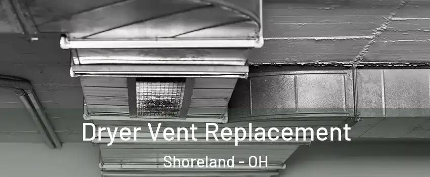 Dryer Vent Replacement Shoreland - OH
