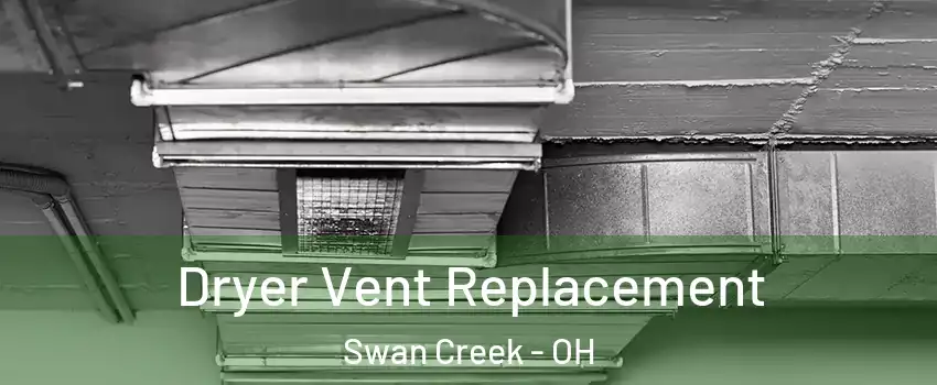 Dryer Vent Replacement Swan Creek - OH