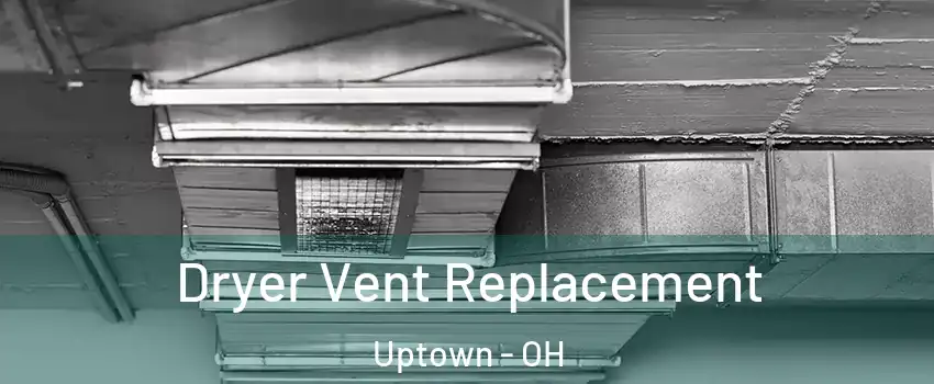 Dryer Vent Replacement Uptown - OH