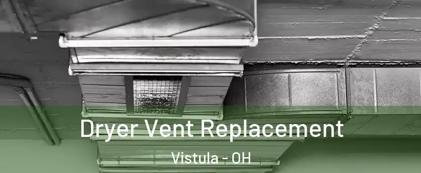 Dryer Vent Replacement Vistula - OH