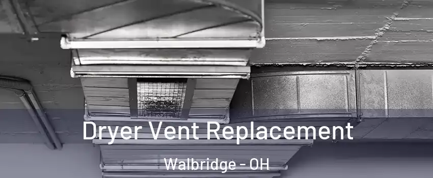 Dryer Vent Replacement Walbridge - OH