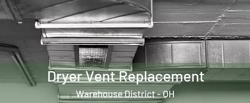 Dryer Vent Replacement Warehouse District - OH