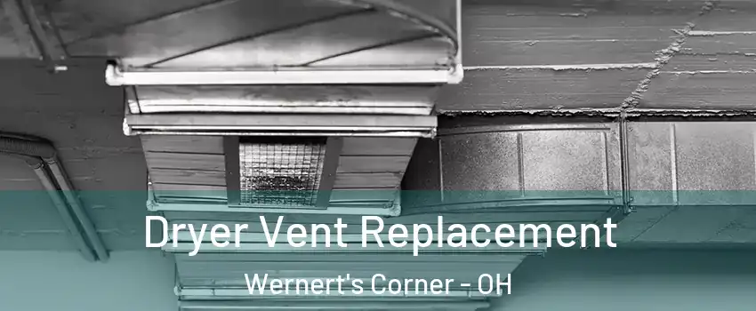 Dryer Vent Replacement Wernert's Corner - OH