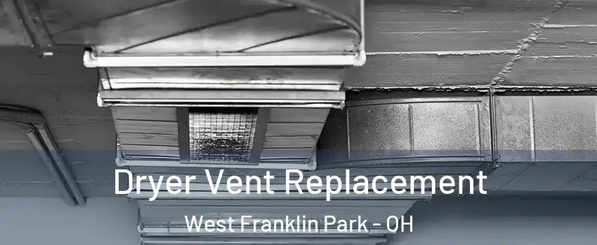 Dryer Vent Replacement West Franklin Park - OH