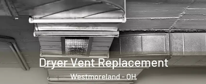 Dryer Vent Replacement Westmoreland - OH