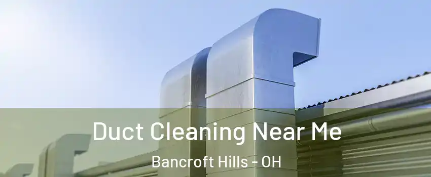Duct Cleaning Near Me Bancroft Hills - OH