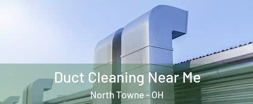 Duct Cleaning Near Me North Towne - OH