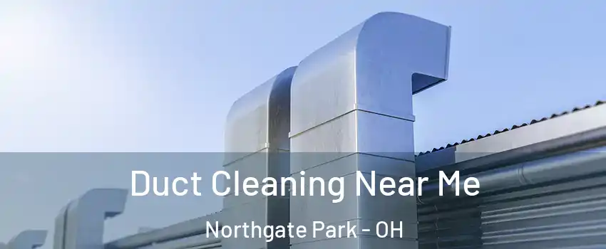 Duct Cleaning Near Me Northgate Park - OH
