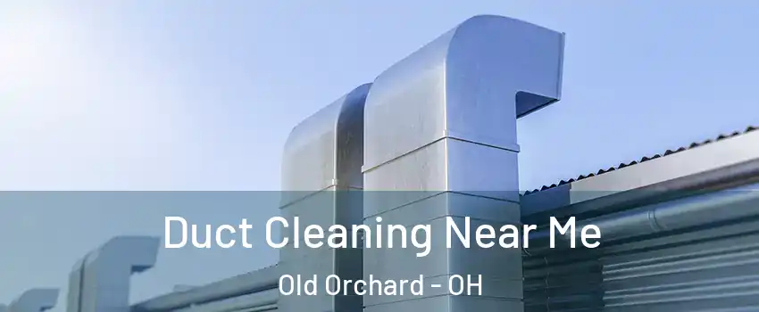 Duct Cleaning Near Me Old Orchard - OH