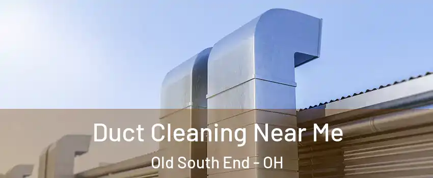 Duct Cleaning Near Me Old South End - OH
