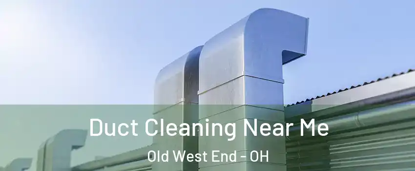 Duct Cleaning Near Me Old West End - OH