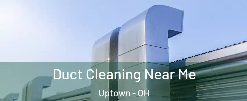 Duct Cleaning Near Me Uptown - OH