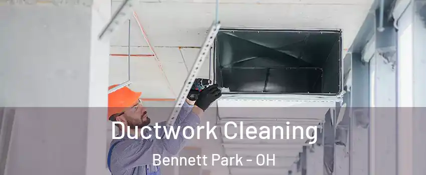 Ductwork Cleaning Bennett Park - OH