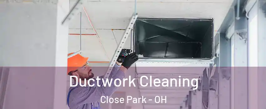 Ductwork Cleaning Close Park - OH