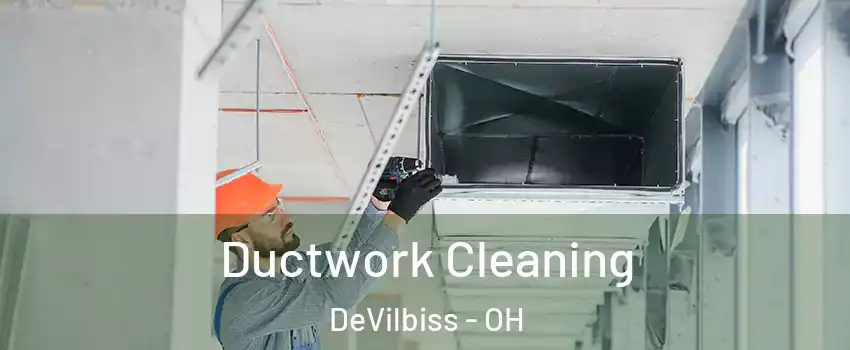 Ductwork Cleaning DeVilbiss - OH