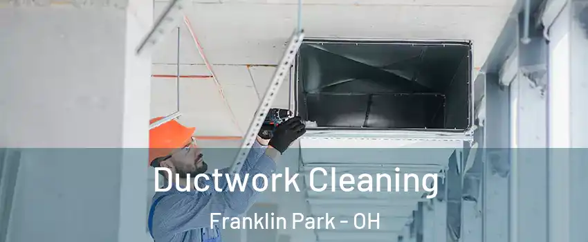 Ductwork Cleaning Franklin Park - OH