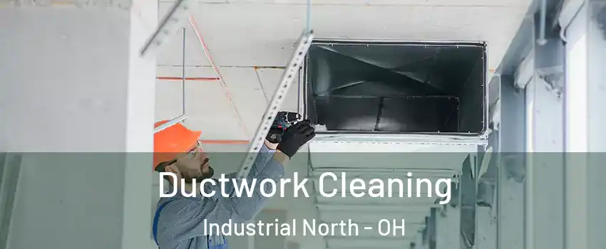 Ductwork Cleaning Industrial North - OH