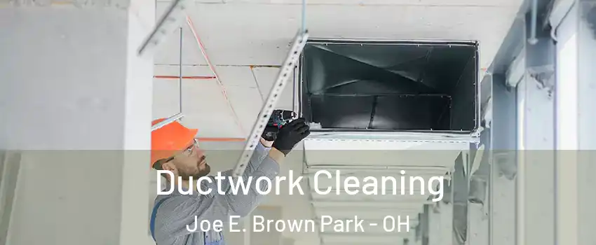 Ductwork Cleaning Joe E. Brown Park - OH