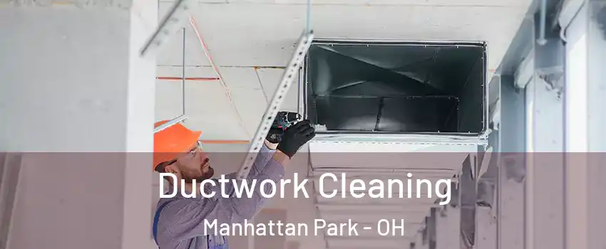 Ductwork Cleaning Manhattan Park - OH
