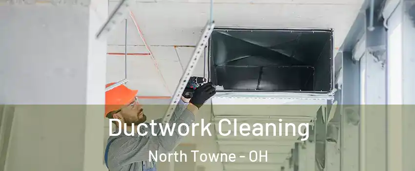 Ductwork Cleaning North Towne - OH