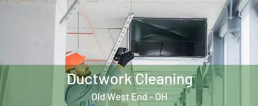 Ductwork Cleaning Old West End - OH