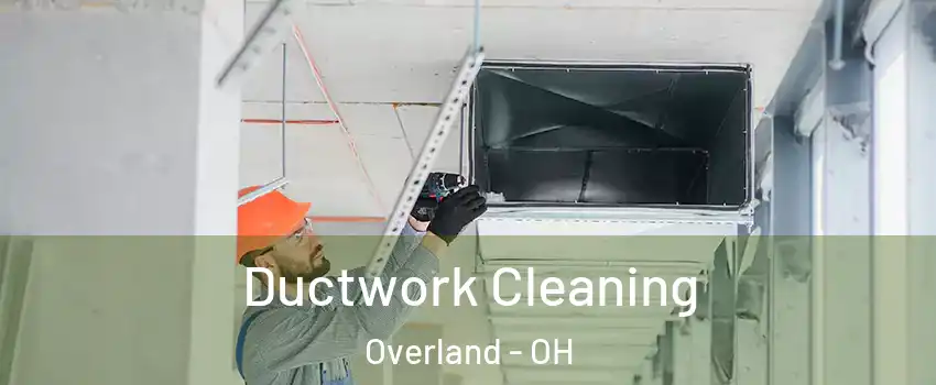 Ductwork Cleaning Overland - OH