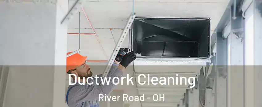 Ductwork Cleaning River Road - OH