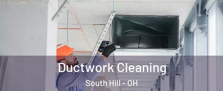 Ductwork Cleaning South Hill - OH