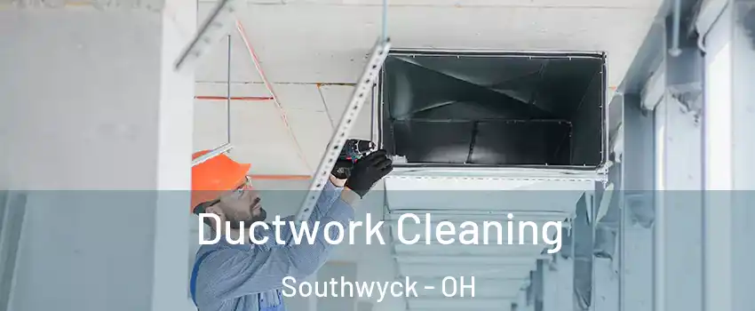 Ductwork Cleaning Southwyck - OH