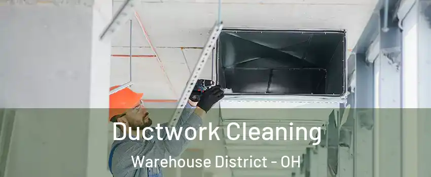 Ductwork Cleaning Warehouse District - OH
