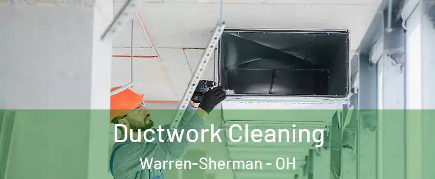 Ductwork Cleaning Warren-Sherman - OH