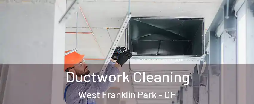 Ductwork Cleaning West Franklin Park - OH