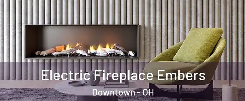 Electric Fireplace Embers Downtown - OH