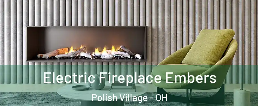 Electric Fireplace Embers Polish Village - OH