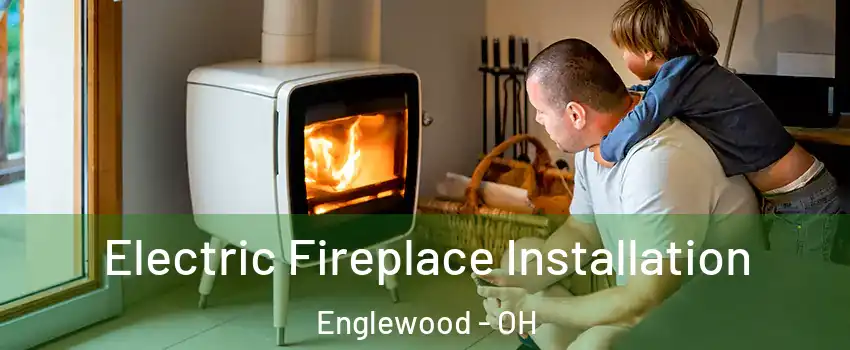 Electric Fireplace Installation Englewood - OH
