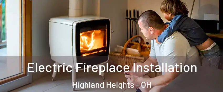 Electric Fireplace Installation Highland Heights - OH