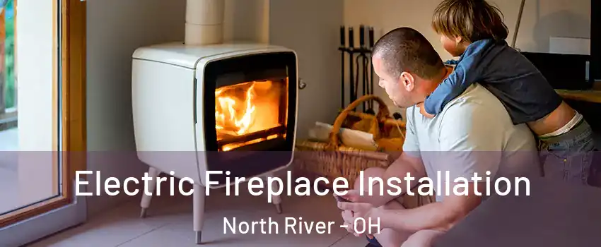 Electric Fireplace Installation North River - OH