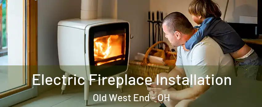 Electric Fireplace Installation Old West End - OH