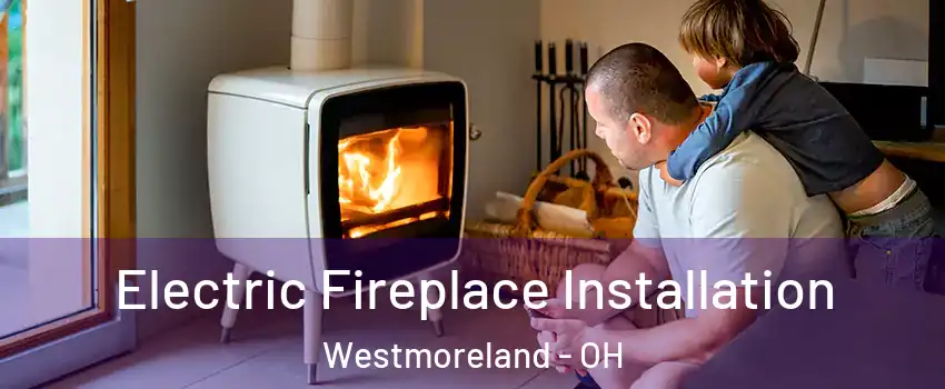Electric Fireplace Installation Westmoreland - OH