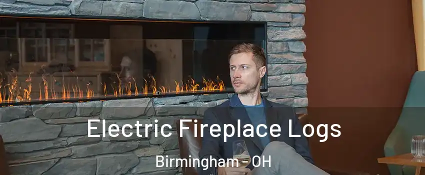 Electric Fireplace Logs Birmingham - OH