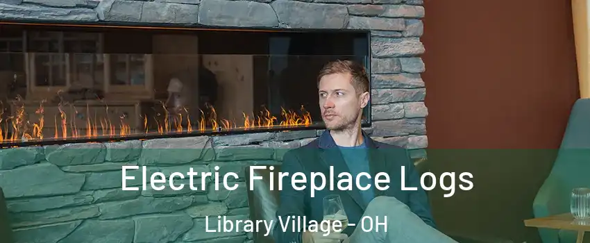 Electric Fireplace Logs Library Village - OH
